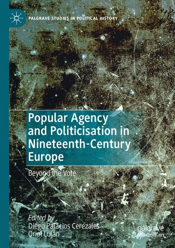 Popular Agency and Politicisation in Nineteenth-Century Europe: Beyond the Vote