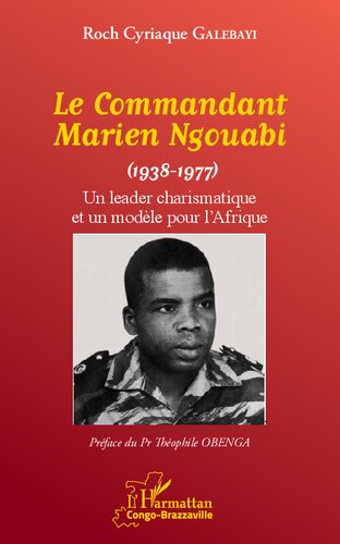Le Commandant Marien Ngouabi (1938-1977): Un leader charismatique et un modèle pour l'Afrique