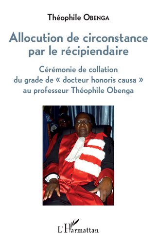 Allocution de circonstance par le récipiendaire. Cérémonie de collation du grade de « docteur honoris causa » au professeur Théophile Obenga