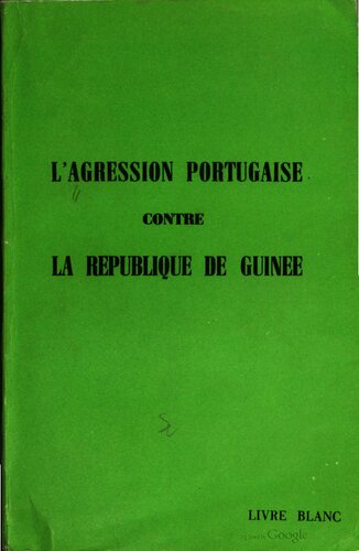 L’Agression portugaise contre la République de Guinée. Livre blanc