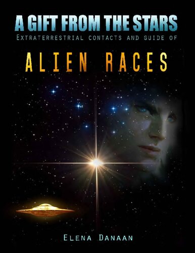 A Gift From The Stars: Extraterrestrial Contacts and Guide of Alien Races