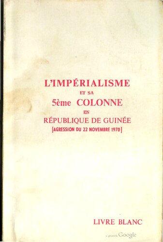 L’Impérialisme et sa 5ème colonne en République de Guinée [agression du 22 novembre 1970]. Livre blanc