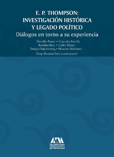 E. P. Thompson: Investigación histórica y legado político. Diálogos en torno a su experiencia