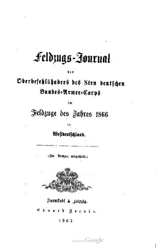 Feldzugs-ournal des Oberbefehlshabers des 8ten Deutschen Bundes-Armeekorps im Feldzuge des Jahres 1866 in West-Deutschland