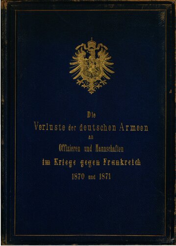 Die Verluste der deutschen Armeen an Offizieren und Mannschaften im Kriege gegen Frankreich 1870 und 1871