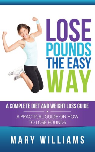 Lose Pounds the Easy Way: A Complete Diet and Weight Loss Guide: A Practical Guide on How to Lose Pounds