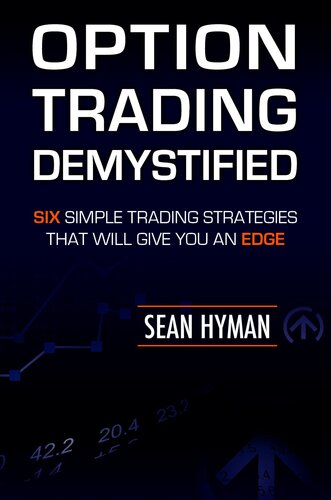 Option Trading Demystified: Six Simple Trading Strategies That Will Give You an Edge