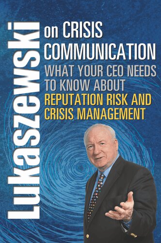 Lukaszewski on Crisis Communication: What Your CEO Needs to Know about Reputation Risk and Crisis Management