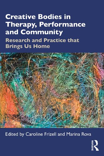 Creative Bodies in Therapy, Performance and Community: Research and Practice that Brings us Home