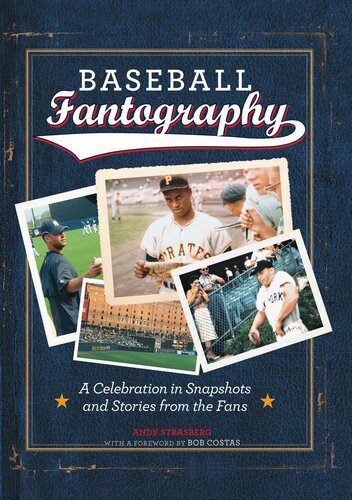 Baseball Fantography: A Celebration in Snapshots and Stories from the Fans