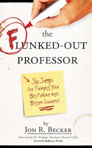 The Flunked-Out Professor: Six Steps to Turn Your Big Failure Into Bigger Success