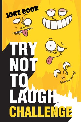 Try Not to Laugh Challenge Joke Book: Funny, Silly and Corny Jokes for Kids