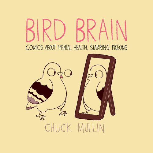 Bird Brain: Comics About Mental Health, Starring Pigeons