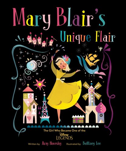Mary Blair: The Girl Who Loved Color: The Girl Who Became One of the Disney Legends