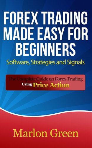 Forex Trading Made Easy For Beginners: Software, Strategies and Signals: The Complete Guide on Forex Trading Using Price Action