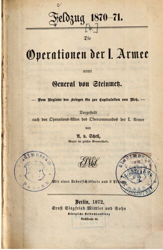 Die Operationen der I. Armee unter General von Steinmetz ; vom Beginne des Krieges bis zur Kapitulation von Metz
