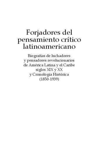 Forjadores del Pensamiento Crítico Latinoamericano. Biografías de luchadores y pensadores revolucionarios de América Latina y el Caribe