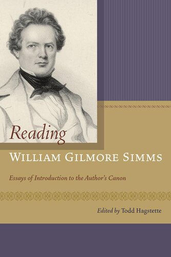 Reading William Gilmore SIMMs: Essays of Introduction to the Author S Canon