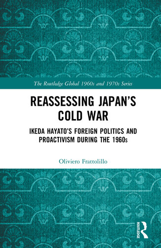 Reassessing Japan’s Cold War: Ikeda Hayato's Foreign Politics and Proactivism During the 1960s