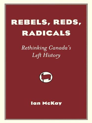 Rebels, Reds, Radicals: Rethinking Canada's Left History