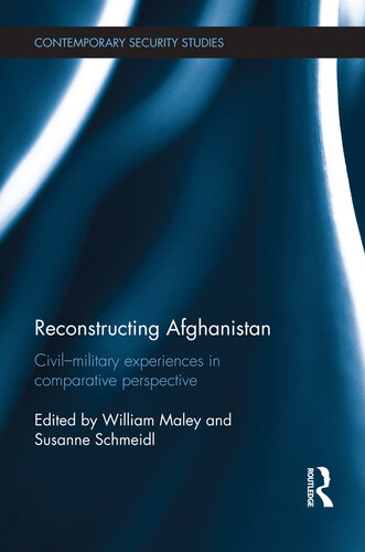 Reconstructing Afghanistan: Civil-Military Experiences in Comparative Perspective