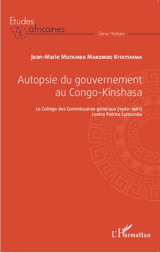 Autopsie du gouvernement au Congo-Kinshasa: Le Collège des Commissaires généraux (1960-1961) contre Patrice Lumumba