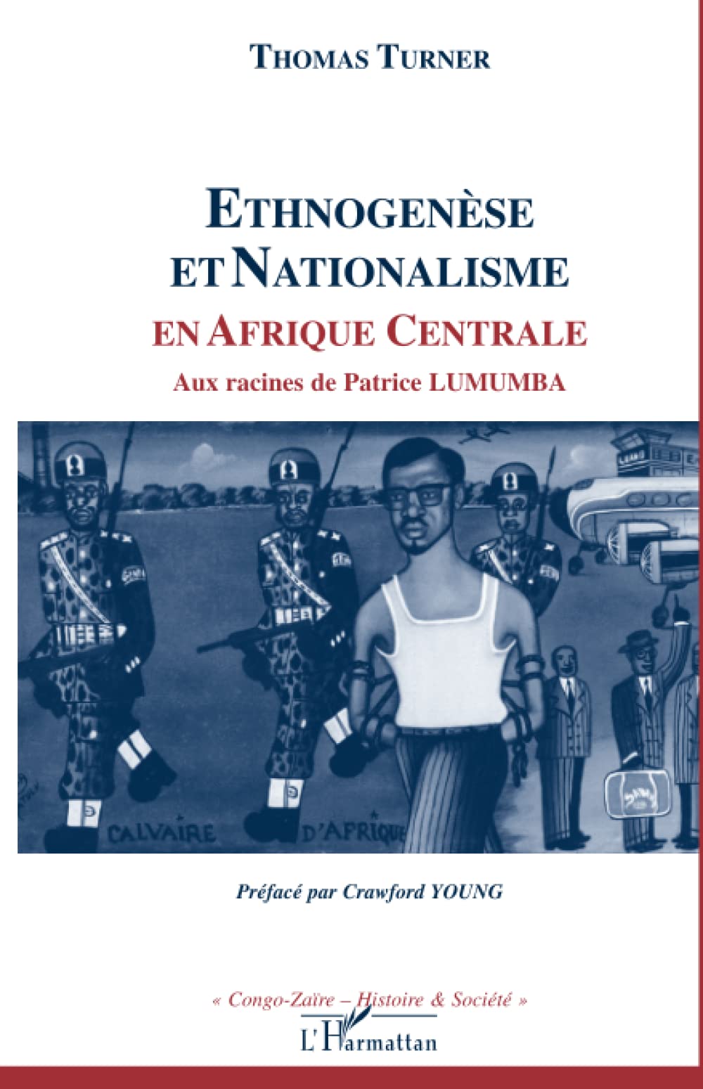 Ethnogenèse et nationalisme en Afrique centrale: Aux racines de Patrice Lumumba