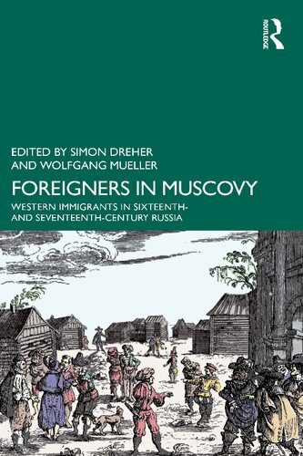 Foreigners in Muscovy: Western Immigrants in Sixteenth- and Seventeenth-Century Russia