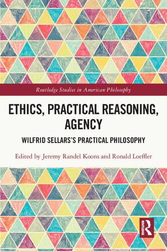 Ethics, Practical Reasoning, Agency: Wilfrid Sellars’s Practical Philosophy