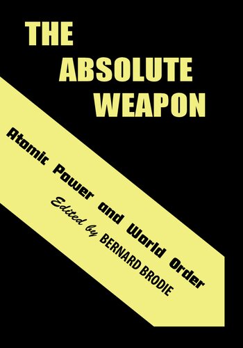 The Absolute Weapon - Atomic Power and World Order