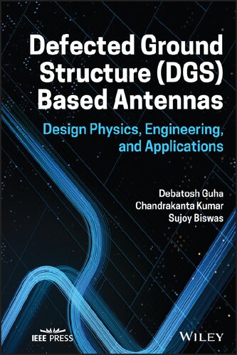 Defected Ground Structure (DGS) Based Antennas: Design Physics, Engineering, and Applications