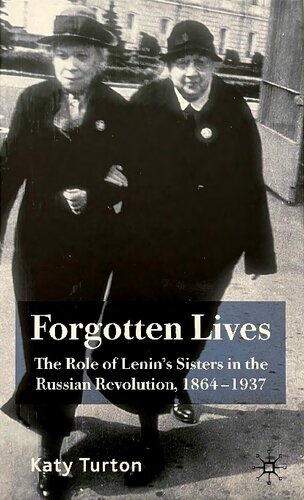 Forgotten Lives: The Role of Lenin's Sisters in the Russian Revolution, 1864-1937