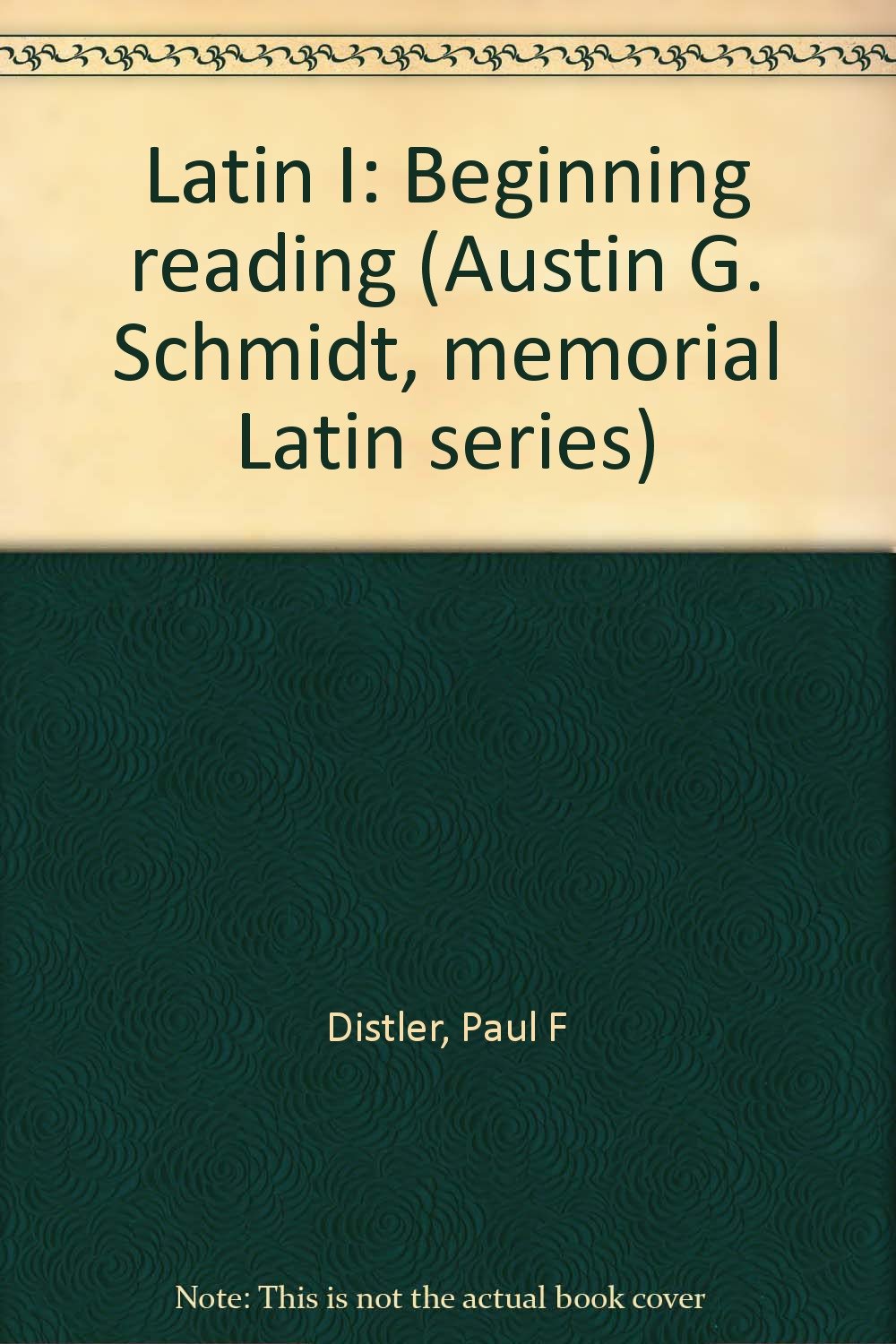 Latin I: Beginning reading (Austin G. Schmidt, memorial Latin series)