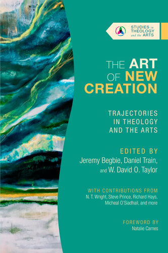 The Art of New Creation: Trajectories in Theology and the Arts