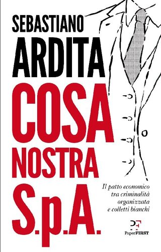 Cosa nostra S.p.A. Il patto economico tra criminalità organizzata e colletti bianchi