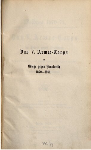 Das V. Armeekorps im Kriege gegen Frankreich 1870-1871 ; nach den Tagebüchern und Gefechtsberichten der Truppen dargestellt