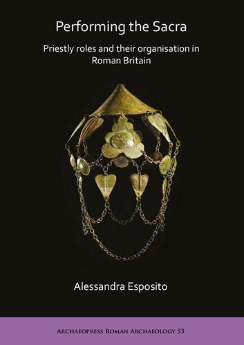 Performing the Sacra: Priestly roles and their organisation in Roman Britain