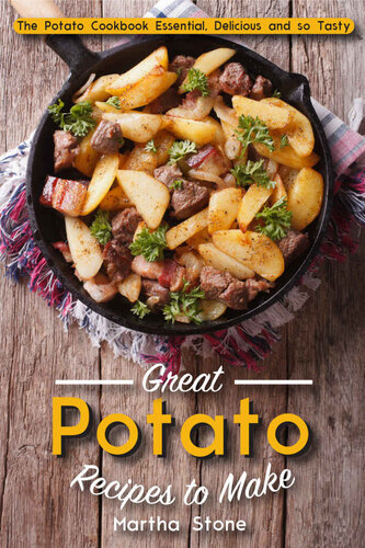 Great Potato Recipes to Make: The Potato Cookbook Essential, Delicious and so Tasty