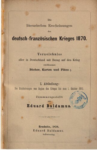 Die literarischen Erscheinungen des deutsch-französischen Krieges 1870 : Verzeichnis aller in Deutschland mit Bezug auf den Krieg erschienenen Bücher, Karten und Pläne