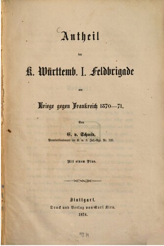 Anteil der K. Württembergischen I. Feld-Brigade am Kriege gegen Frankreich 1870-71
