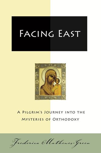 Facing East: A Pilgrim's Journey into the Mysteries of Orthodoxy