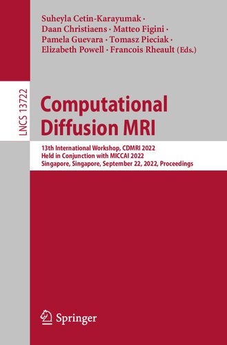 Computational Diffusion MRI: 13th International Workshop, CDMRI 2022 Held in Conjunction with MICCAI 2022 Singapore, Singapore, September 22, 2022 Proceedings