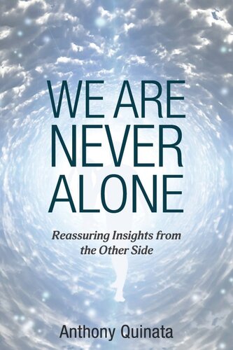 We Are Never Alone: Reassuring Insights from the Other Side