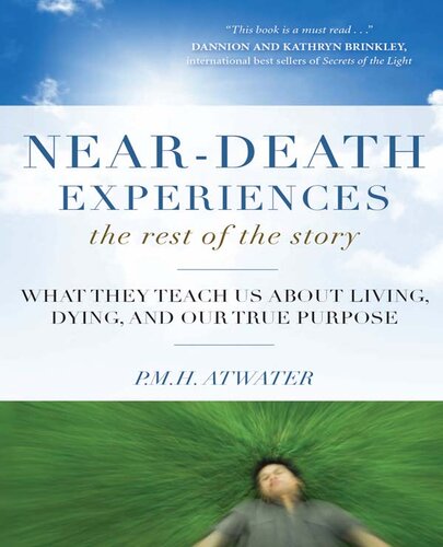 Near-Death Experiences, The Rest of the Story: What They Teach Us About Living and Dying and Our True Purpose