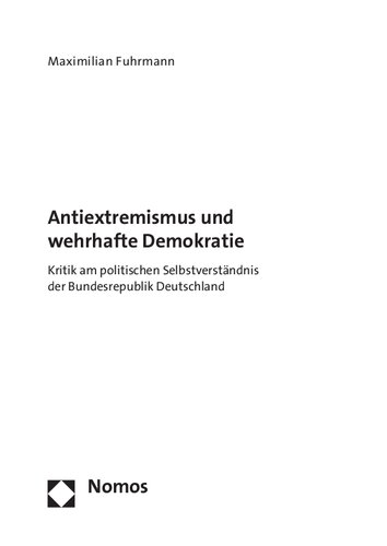 Antiextremismus und wehrhafte Demokratie. Kritik am politischen Selbstverständnis der Bundesrepublik Deutschland