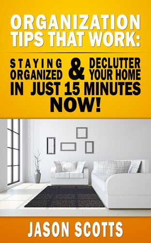 Organization Tips that Work: Staying Organized and Declutter Your Home in Just 15 Minutes Now