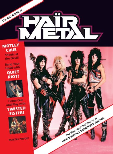The Big Book of Hair Metal: The Illustrated Oral History of Heavy Metal's Debauched Decade