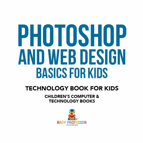 Photoshop and Web Design Basics for Kids: Technology Book for Kids