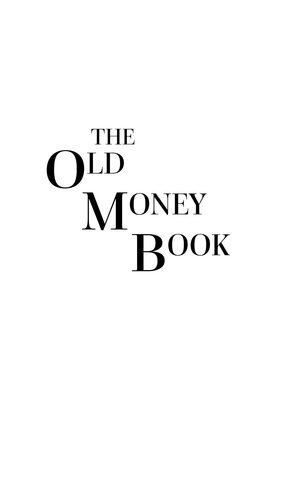 The Old Money Book: How to Live Better While Spending Less: How to Live