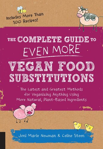 The Complete Guide to Even More Vegan Food Substitutions: The Latest and Greatest Methods for Veganizing Anything Using More Natural, Plant-Based…